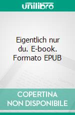 Eigentlich nur du. E-book. Formato EPUB ebook