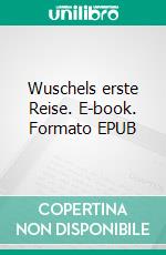 Wuschels erste Reise. E-book. Formato EPUB ebook di Sylvana Baumann