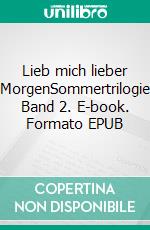 Lieb mich lieber MorgenSommertrilogie Band 2. E-book. Formato EPUB ebook di Lily Winter