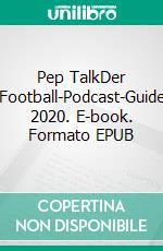 Pep TalkDer Football-Podcast-Guide 2020. E-book. Formato EPUB ebook