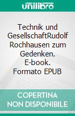 Technik und GesellschaftRudolf Rochhausen zum Gedenken. E-book. Formato EPUB ebook di Hans-Gert Gräbe