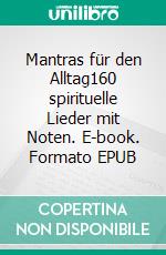 Mantras für den Alltag160 spirituelle Lieder mit  Noten. E-book. Formato EPUB ebook di Horst Nagel