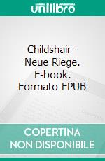 Childshair - Neue Riege. E-book. Formato EPUB ebook