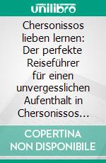 Chersonissos lieben lernen: Der perfekte Reiseführer für einen unvergesslichen Aufenthalt in Chersonissos inkl. Insider-Tipps und Packliste. E-book. Formato EPUB ebook di Mareike Vogt