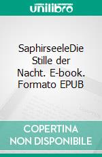 SaphirseeleDie Stille der Nacht. E-book. Formato EPUB ebook