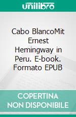 Cabo BlancoMit Ernest Hemingway in Peru. E-book. Formato EPUB ebook di Wolfgang Stock