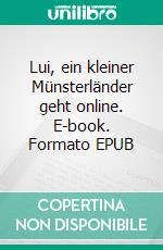 Lui, ein kleiner Münsterländer geht online. E-book. Formato EPUB ebook di Stella van Aken