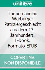 ThonemannEin Warburger Patriziergeschlecht aus dem 13. Jahrhundert. E-book. Formato EPUB ebook di Ralf Thonemann