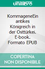 KommageneEin antikes Königreich in der Osttürkei. E-book. Formato EPUB ebook