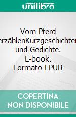 Vom Pferd erzählenKurzgeschichten und Gedichte. E-book. Formato EPUB