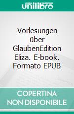 Vorlesungen über GlaubenEdition Eliza. E-book. Formato EPUB