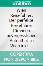 Wien Reiseführer: Der perfekte Reiseführer für einen unvergesslichen Aufenthalt in Wien inkl. Insider-Tipps und Packliste. E-book. Formato EPUB ebook di Amelie Loerts