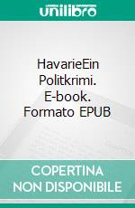 HavarieEin Politkrimi. E-book. Formato EPUB ebook di Dietmar Werner Wagner