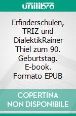 Erfinderschulen, TRIZ und DialektikRainer Thiel zum 90. Geburtstag. E-book. Formato EPUB ebook di Hans-Gert Gräbe