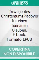 Irrwege des ChristentumsPlädoyer für einen humanen Glauben. E-book. Formato EPUB