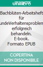 Bachblüten-Arbeitsheft für HundeVerhaltensprobleme erfolgreich behandeln. E-book. Formato EPUB ebook