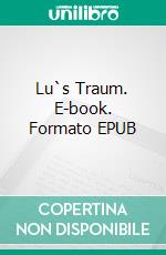 Lu`s Traum. E-book. Formato EPUB ebook di Oliver Der Glückliche Freiherr von Briese