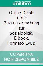 Online-Delphi in der Zukunftsforschung zur Sozialpolitik. E-book. Formato EPUB ebook di Michael Opielka