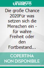 Die große Chance 2020Für was setzen sich die Menschen ein - für wahre Freiheit oder den Fortbestand der Unterdrückung?. E-book. Formato EPUB ebook