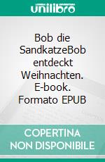 Bob die SandkatzeBob entdeckt Weihnachten. E-book. Formato EPUB ebook di frank Bonkowski