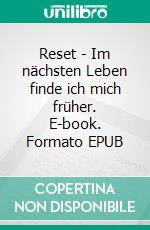 Reset - Im nächsten Leben finde ich mich früher. E-book. Formato EPUB ebook