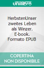 HerbstenUnser zweites Leben als Winzer. E-book. Formato EPUB