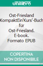 Ost-Friesland KompaktEin'Kurs'-Buch für Ost-Friesland. E-book. Formato EPUB ebook