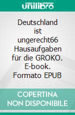 Deutschland ist ungerecht66 Hausaufgaben für die GROKO. E-book. Formato EPUB ebook