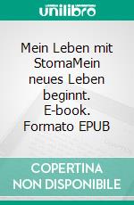 Mein Leben mit StomaMein neues Leben beginnt. E-book. Formato EPUB ebook