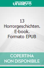 13 Horrorgeschichten. E-book. Formato EPUB ebook di Karlheinz Huber