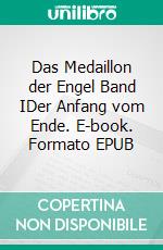 Das Medaillon der Engel Band IDer Anfang vom Ende. E-book. Formato EPUB ebook