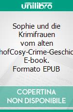 Sophie und die Krimifrauen vom alten BahnhofCosy-Crime-Geschichten. E-book. Formato EPUB