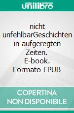 nicht unfehlbarGeschichten in aufgeregten Zeiten. E-book. Formato EPUB