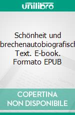 Schönheit und Gebrechenautobiografischer Text. E-book. Formato EPUB ebook di Thomas Worch