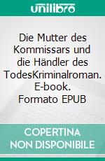 Die Mutter des Kommissars und die Händler des TodesKriminalroman. E-book. Formato EPUB ebook