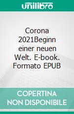 Corona 2021Beginn einer  neuen Welt. E-book. Formato EPUB ebook di Peter Zimmermann