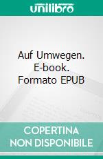 Auf Umwegen. E-book. Formato EPUB ebook di Rebekka Hinderlich