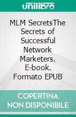 MLM SecretsThe Secrets of Successful Network Marketers. E-book. Formato EPUB ebook di Anne Schlosser