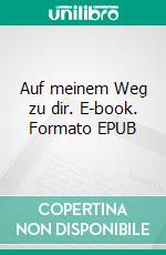 Auf meinem Weg zu dir. E-book. Formato EPUB ebook di Markus Gasser