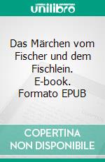 Das Märchen vom Fischer und dem Fischlein. E-book. Formato EPUB ebook