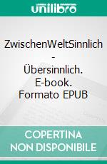ZwischenWeltSinnlich - Übersinnlich. E-book. Formato EPUB ebook