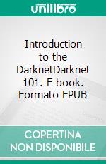 Introduction to the DarknetDarknet 101. E-book. Formato EPUB