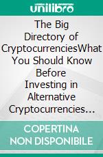 The Big Directory of CryptocurrenciesWhat You Should Know Before Investing in Alternative Cryptocurrencies - The 30 Most Important Cryptocurrencies Besides of  Bitcoin. E-book. Formato EPUB ebook di Sebastian Merz