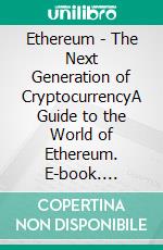 Ethereum  - The Next Generation of CryptocurrencyA Guide to the World of Ethereum. E-book. Formato EPUB ebook