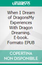 When I Dream of DragonsMy Experiences With Dragon Dreaming. E-book. Formato EPUB