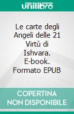 Le carte degli Angeli delle 21 Virtù di Ishvara. E-book. Formato EPUB ebook di Maria Bitterli