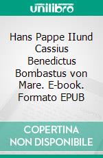 Hans Pappe IIund Cassius Benedictus Bombastus von Mare. E-book. Formato EPUB ebook di Petra Vetter