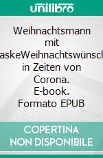 Weihnachtsmann mit MaskeWeihnachtswünsche in Zeiten von Corona. E-book. Formato EPUB ebook di Lutz Dommel