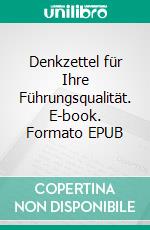 Denkzettel für Ihre Führungsqualität. E-book. Formato EPUB ebook di Helmut Huber