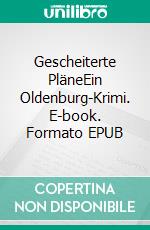 Gescheiterte PläneEin Oldenburg-Krimi. E-book. Formato EPUB ebook